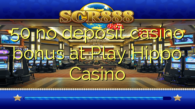 50 asnjë bonus kazino depozitave në lojë Hippo Kazino