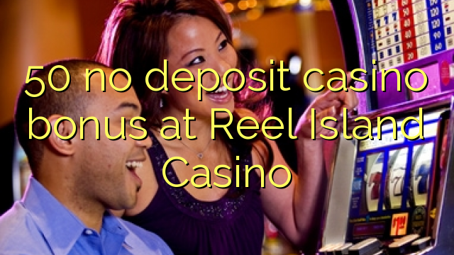 50 ingen innskudd casino bonus på Reel Island Casino
