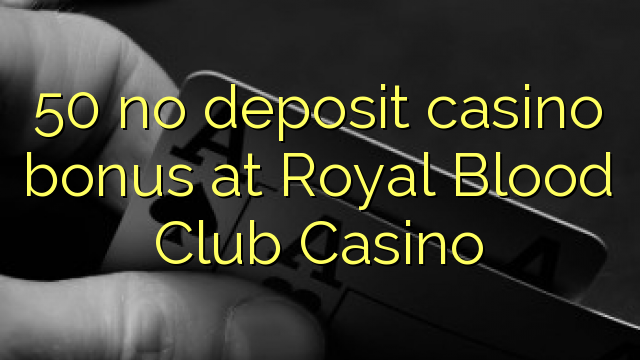 50 Royal Qon Club Casino hech depozit kazino bonus