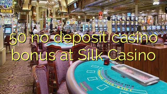 50 no deposit casino bonus at Silk Casino