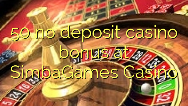 50 no deposit casino bonus at SimbaGames Casino