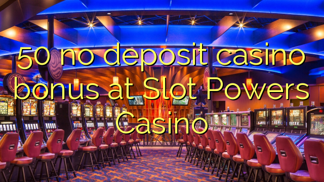 50 no deposit casino bonus at Slot Powers Casino