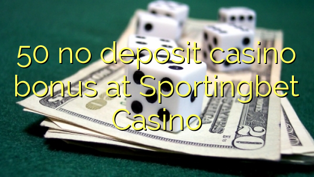 50 no deposit casino bonus at Sportingbet Casino