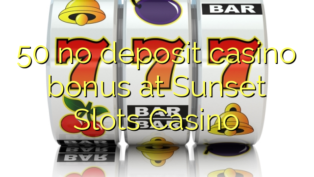 50 nema bonusa za kasino u Sunset Slots Casinou