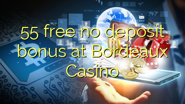 55 gratis ingen innskuddsbonus på Bordeaux Casino