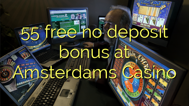 55 free no deposit bonus at Amsterdams  Casino