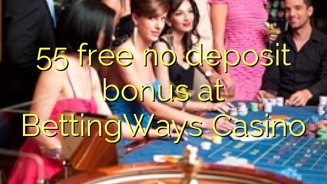 55 free no deposit bonus at BettingWays Casino