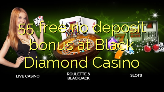 55 free no deposit bonus at Black Diamond Casino