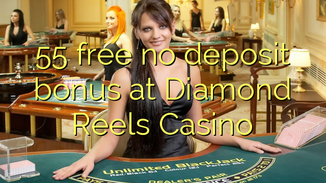 55 free no deposit bonus at Diamond Reels Casino