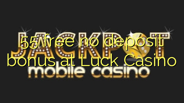 55 free no deposit bonus at Luck Casino