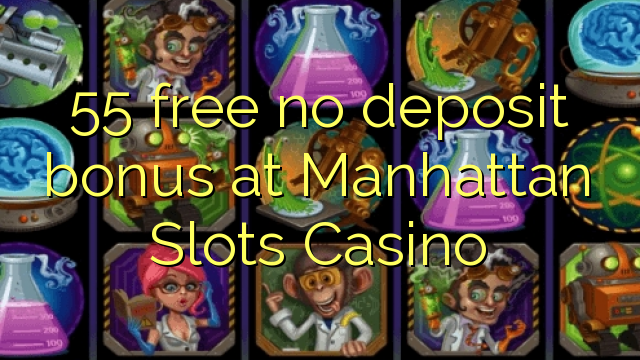 55 free no deposit bonus at Manhattan Slots Casino