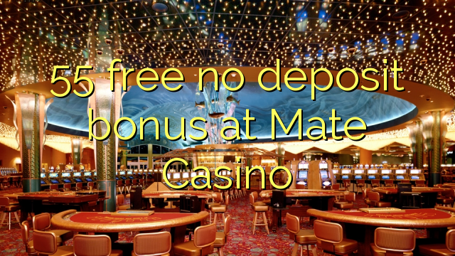 55 grátis sem bônus de depósito no Mate Casino