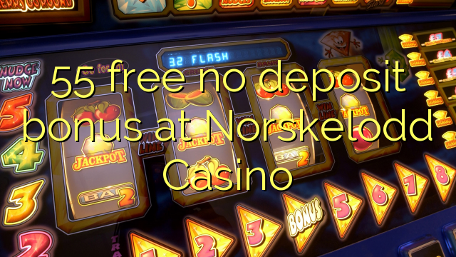 55 liberar bono sin depósito en Casino Norskelodd