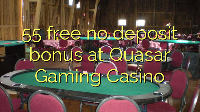 55- ը անվճար չաշխատեց անվճար Quasar Gaming Casino- ում