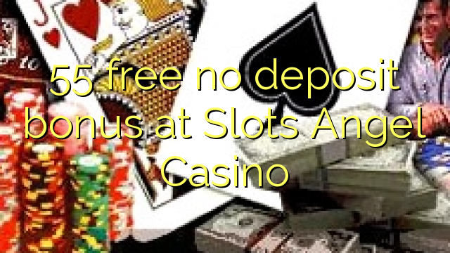 55 free no deposit bonus at Slots Angel Casino