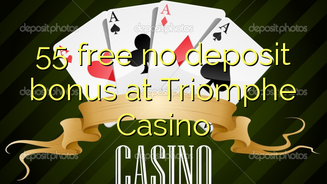 Ang 55 libre nga walay deposito nga bonus sa Triomphe Casino