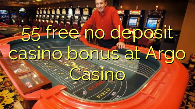 55 free no deposit casino bonus at Argo  Casino