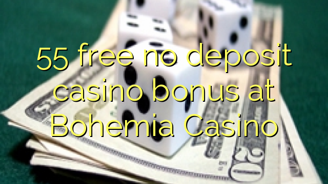 55 mwaulere palibe bonasi gawo kasino pa Bohemia Casino