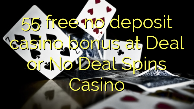 55 ingyenes, nem letétbe helyezett kaszinó bónusz Deal vagy No Deal Spins Casino-en