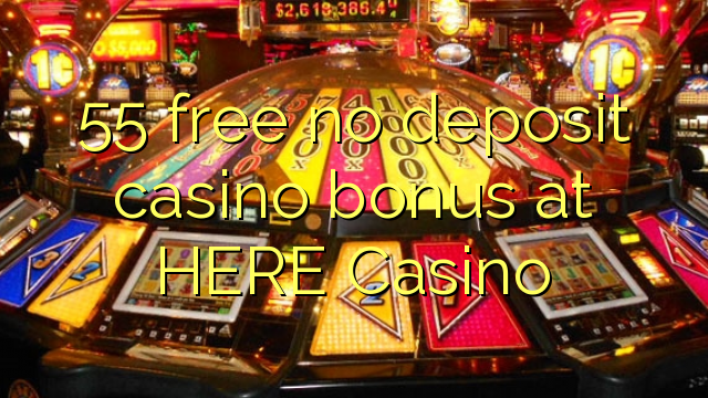 55 ngosongkeun euweuh deposit kasino bonus di dieu Kasino