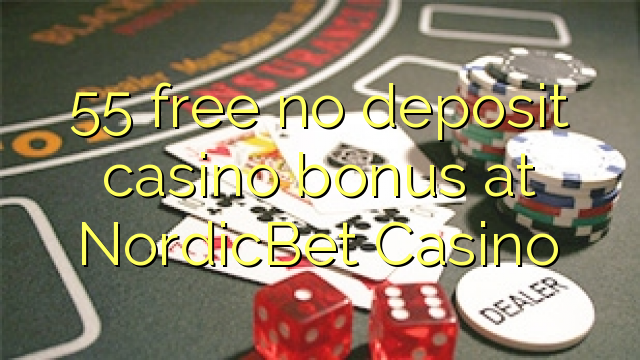 55 free no deposit casino bonus at NordicBet Casino