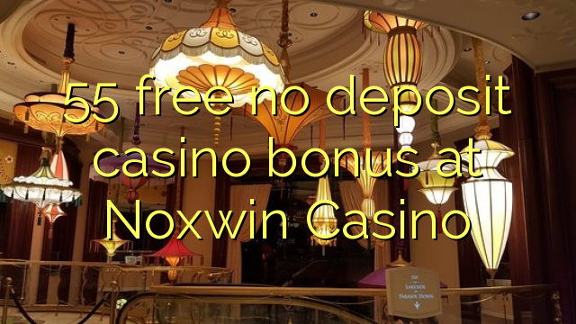 55 free no deposit casino bonus at Noxwin Casino