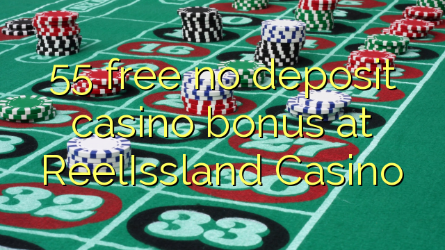 55 free no deposit casino bonus at ReelIssland Casino