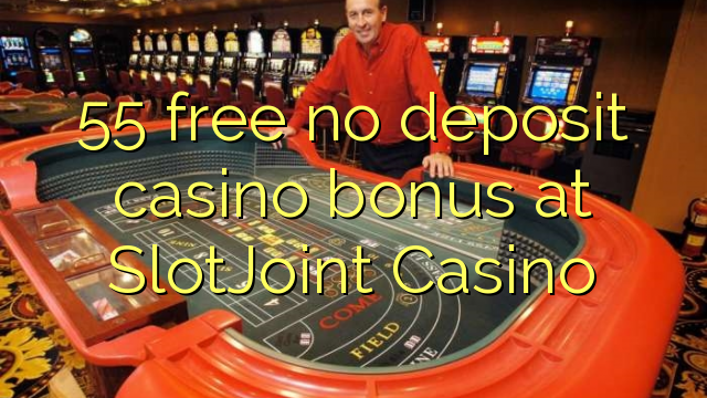 55 free no deposit casino bonus at SlotJoint Casino