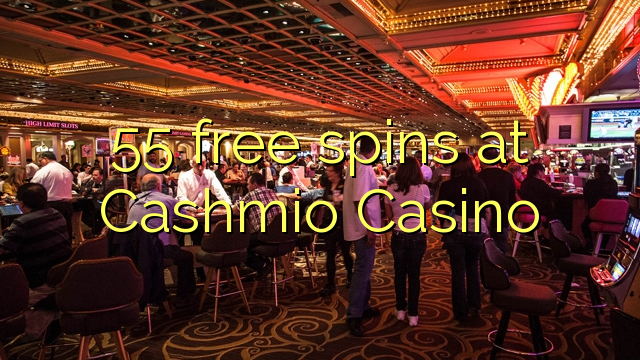 55 ilmaiskierrosta osoitteessa Cashmio Casino