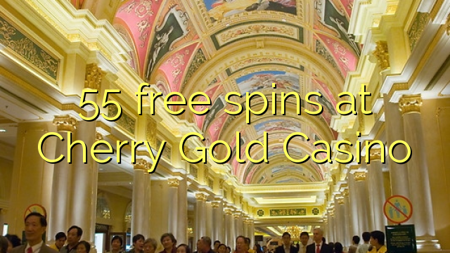 55 free spins at Cherry Gold Casino