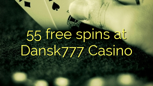 55 free spins at Dansk777 Casino