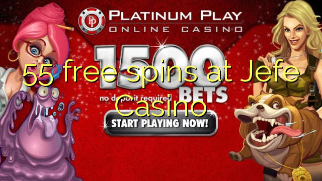 55 free spins at Jefe Casino