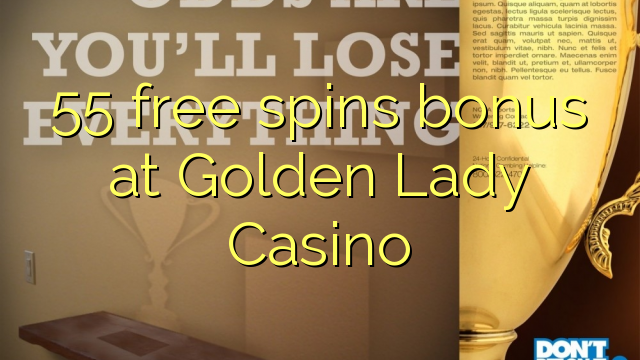 55 free spins bonus at Golden Lady Casino