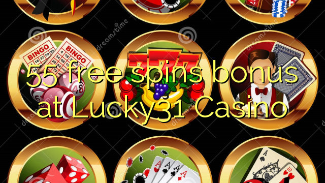 55 bébas spins bonus di Lucky31 Kasino