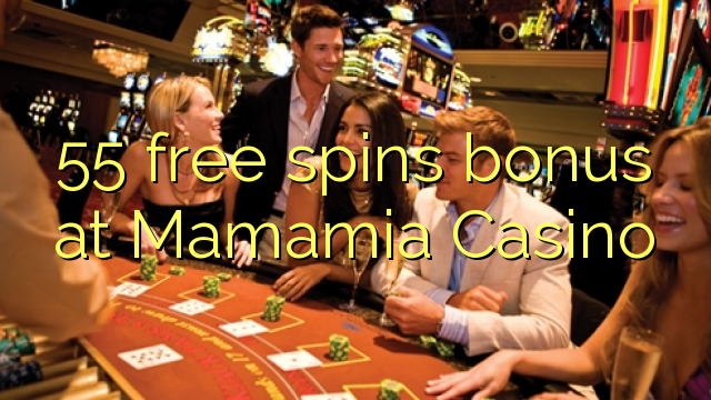 55 free spins bonus at Mamamia Casino