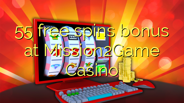 55 free spins bonus at Mission2Game Casino