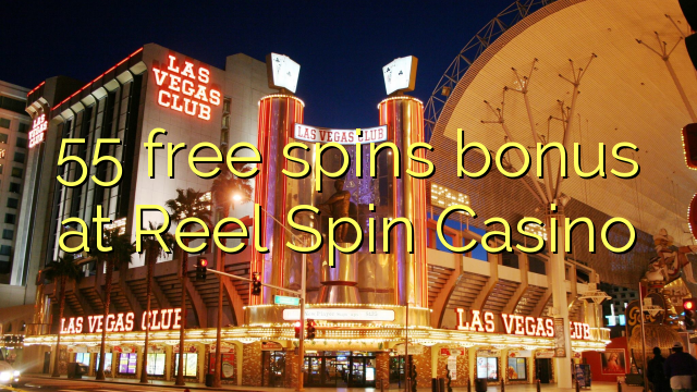 55 giliran free bonus ing Reel Spin Casino