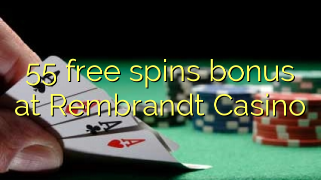 55 free spins bonus at Rembrandt Casino