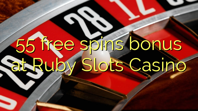 Ang 55 free spins bonus sa Ruby Slots Casino