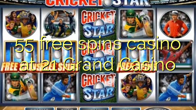 55 free spins casino at 21 Grand Casino 55 free spins casino at 21 Grand Casino