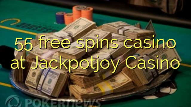 55 free spins casino at Jackpotjoy Casino