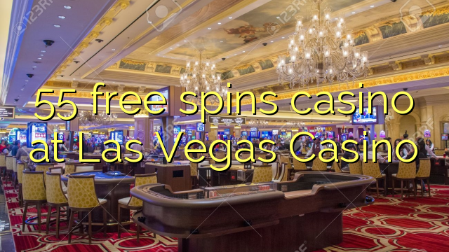 55 free spins casino at Las Vegas Casino