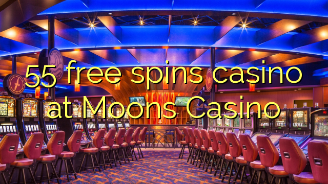 55 free spins casino at Moons Casino