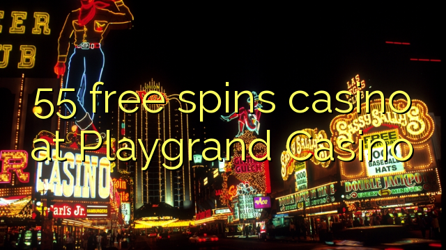 55 free spins casino at Playgrand Casino