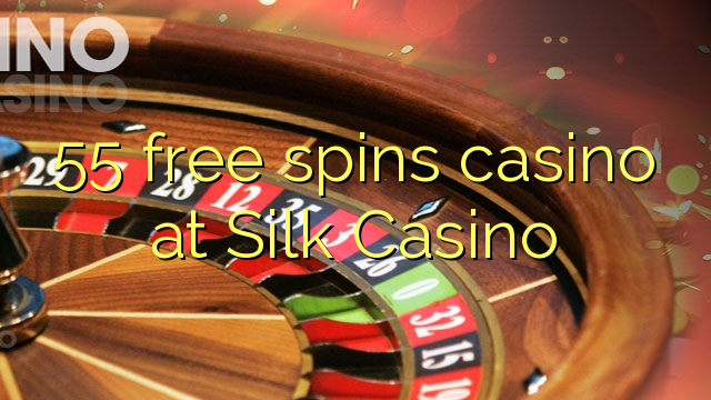 55 free spins casino at Silk Casino