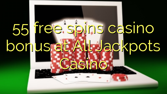 55 free spins casino bonus at All Jackpots Casino