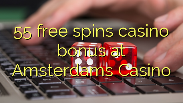 55 bebas berputar bonus kasino di Amsterdams Casino