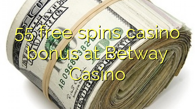 55 besplatno pokreće casino bonus u Betway Casinou