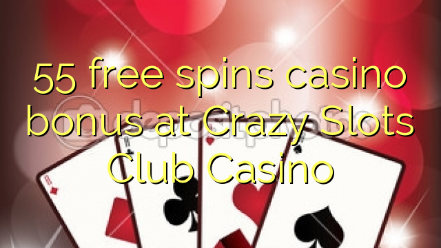 55 free spins casino bonus at Crazy Slots Club Casino