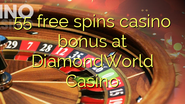 55 free spins casino bonus at DiamondWorld Casino